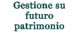 Gestione su futuro patrimonio