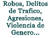 Robos, Delitos de Trafico, Agresiones, Violencia de Genero...