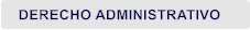 DERECHO ADMINISTRATIVO