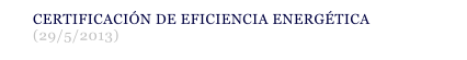 CERTIFICACI�N DE EFICIENCIA ENERG�TICA   (29/5/2013)