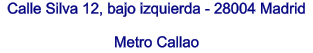Calle Silva 12, bajo izquierda - 28004 Madrid  Metro Callao